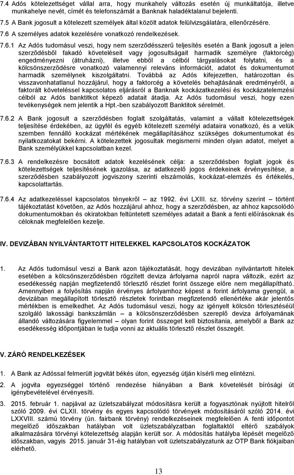 A személyes adatok kezelésére vonatkozó rendelkezések. 7.6.