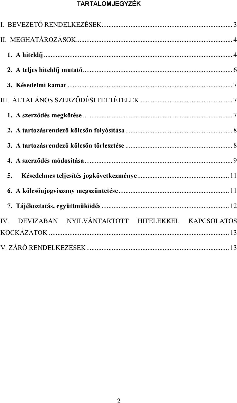 A tartozásrendező kölcsön törlesztése... 8 4. A szerződés módosítása... 9 5. Késedelmes teljesítés jogkövetkezménye... 11 6.