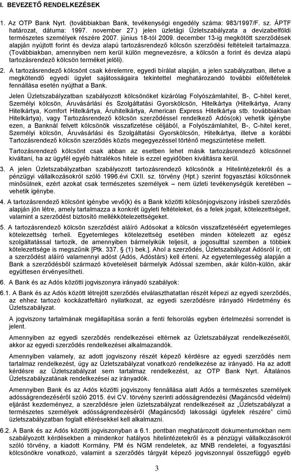 december 13-ig megkötött szerződések alapján nyújtott forint és deviza alapú tartozásrendező kölcsön szerződési feltételeit tartalmazza.