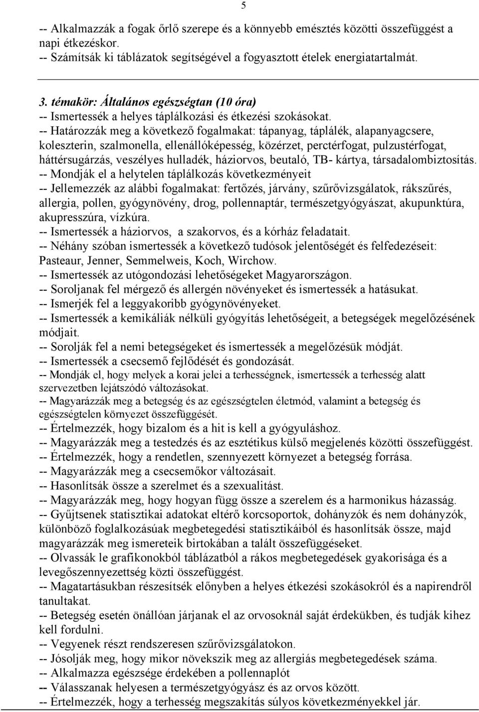 -- Határozzák meg a következő fogalmakat: tápanyag, táplálék, alapanyagcsere, koleszterin, szalmonella, ellenállóképesség, közérzet, perctérfogat, pulzustérfogat, háttérsugárzás, veszélyes hulladék,