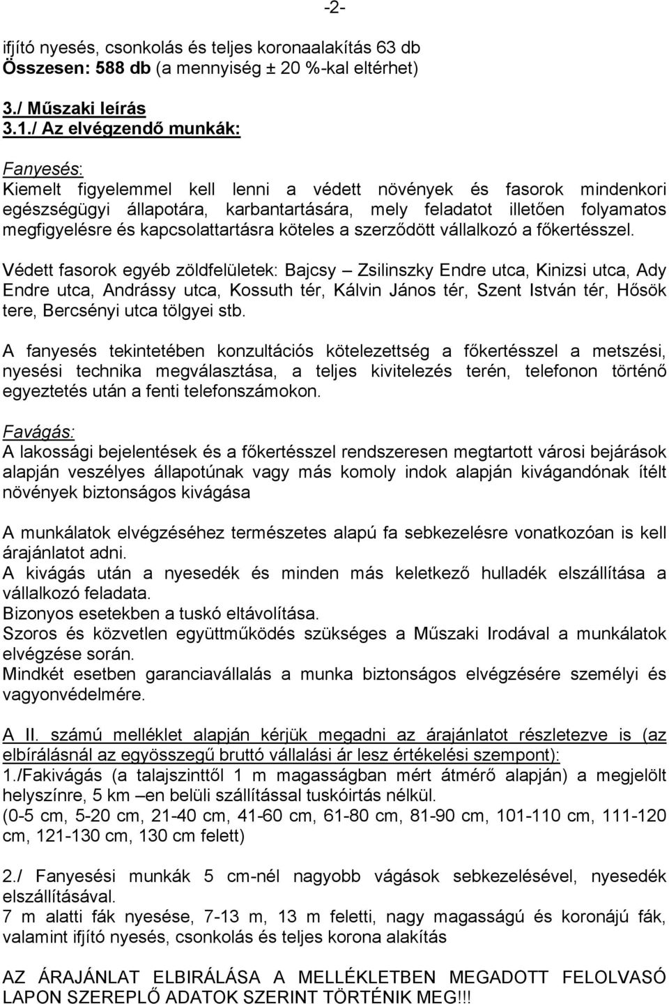 kapcsolattartásra köteles a szerződött vállalkozó a főkertésszel.