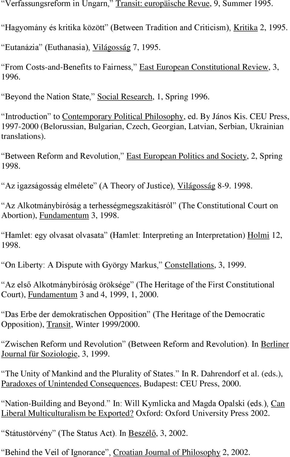 By János Kis. CEU Press, 1997-2000 (Belorussian, Bulgarian, Czech, Georgian, Latvian, Serbian, Ukrainian translations).