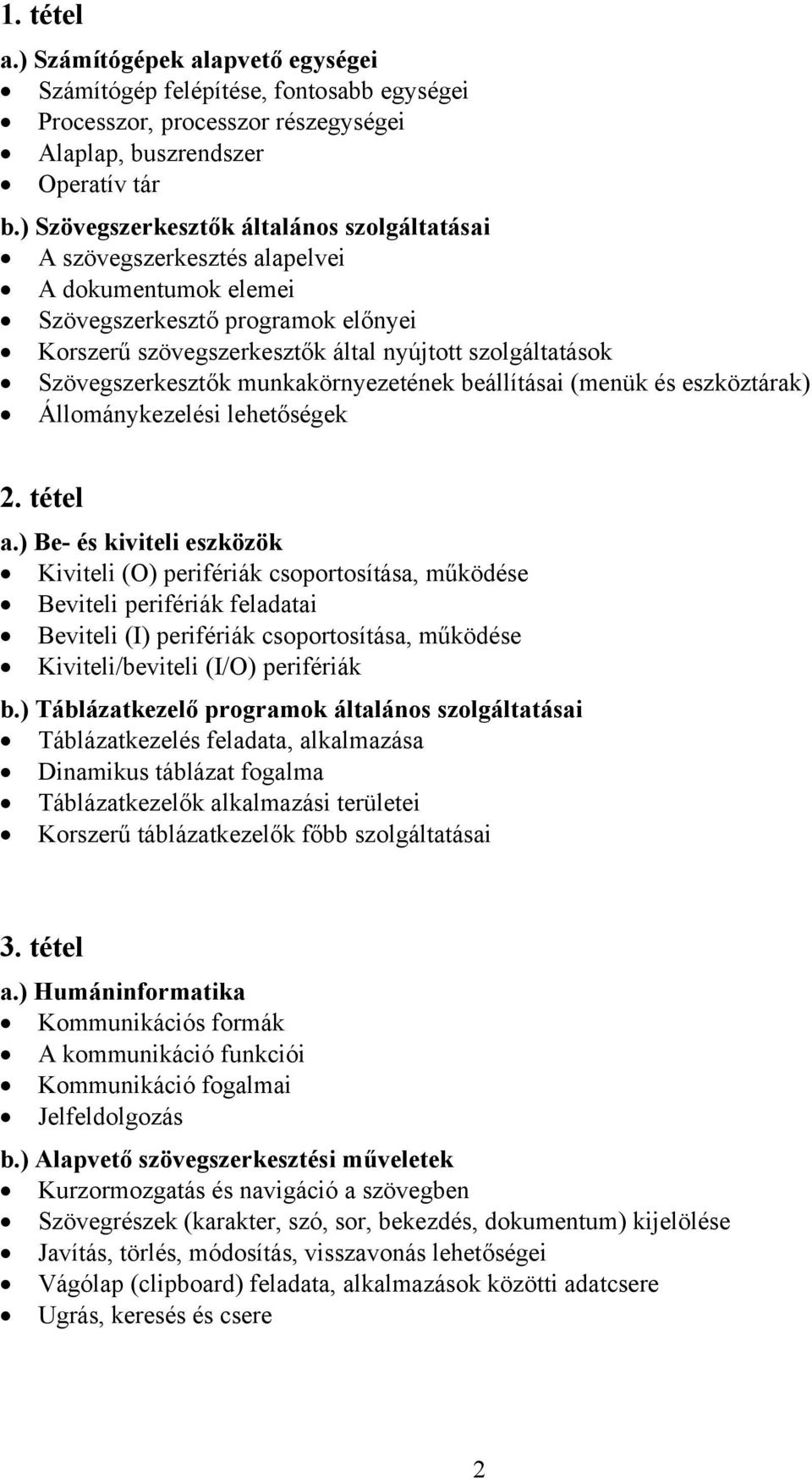 Szövegszerkesztők munkakörnyezetének beállításai (menük és eszköztárak) Állománykezelési lehetőségek 2. tétel a.