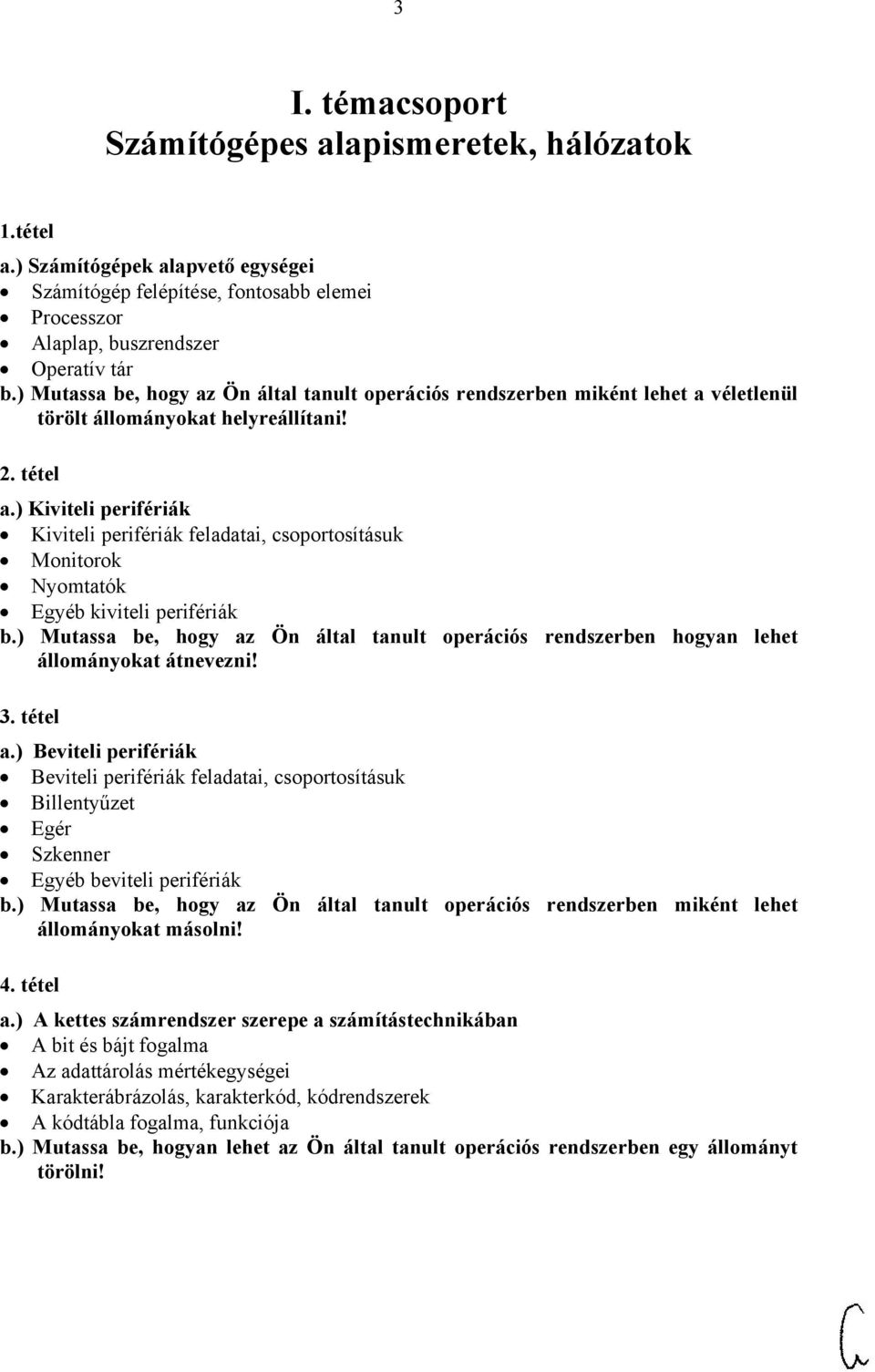 ) Kiviteli perifériák Kiviteli perifériák feladatai, csoportosításuk Monitorok Nyomtatók Egyéb kiviteli perifériák b.