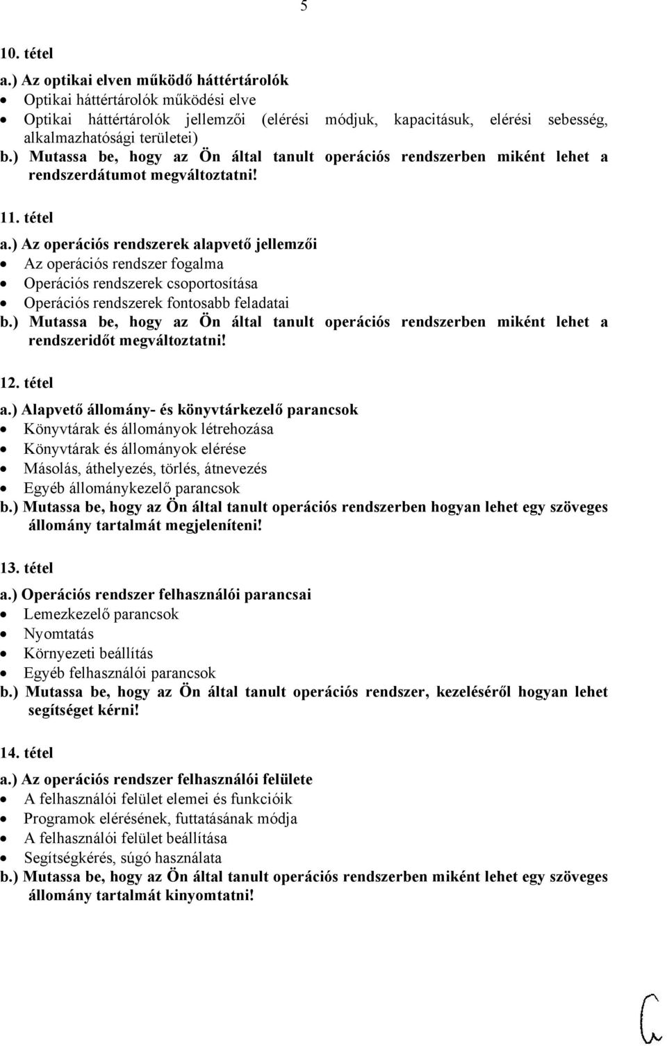 ) Az operációs rendszerek alapvető jellemzői Az operációs rendszer fogalma Operációs rendszerek csoportosítása Operációs rendszerek fontosabb feladatai b.