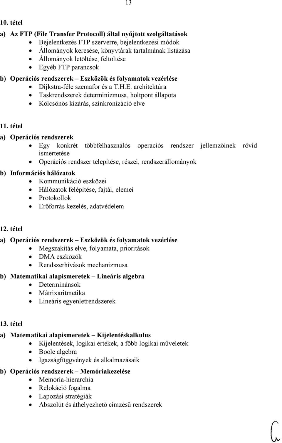 feltöltése Egyéb FTP parancsok b) Operációs rendszerek Eszközök és folyamatok vezérlése Dijkstra-féle szemafor és a T.H.E. architektúra Taskrendszerek determinizmusa, holtpont állapota Kölcsönös kizárás, szinkronizáció elve 11.