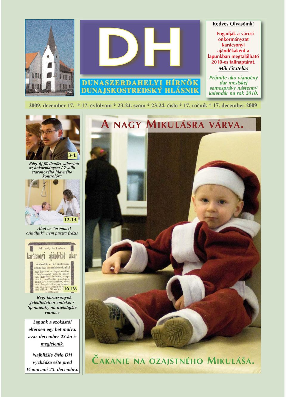 december 2009 A NAGY MIKULÁSRA VÁRVA. 3-4. Régi-új főellenőrt választott az önkormányzat / Zvolili staronového hlavného kontrolóra 12-13. Ahol az örömmel csináljuk nem puszta frázis 16-19.