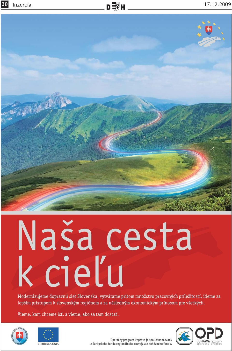 množstvo pracovných príležitostí, ideme za lepším prístupom k slovenským regiónom a za následným