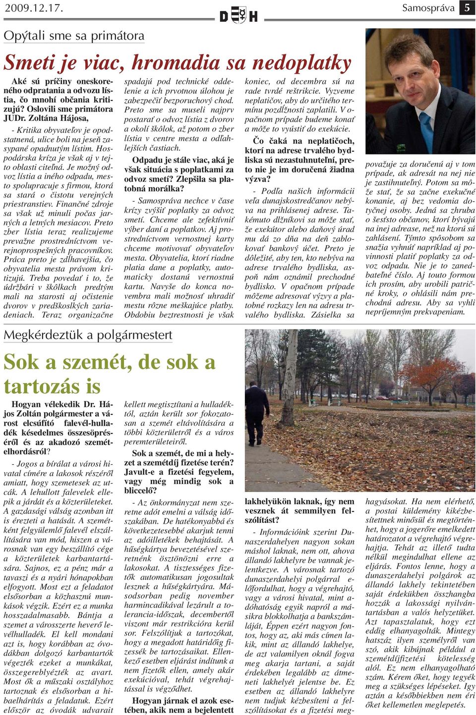 Je možný odvoz lístia a iného odpadu, mesto spolupracuje s firmou, ktorá sa stará o čistotu verejných priestranstiev. Finančné zdroje sa však už minuli počas jarných a letných mesiacov.