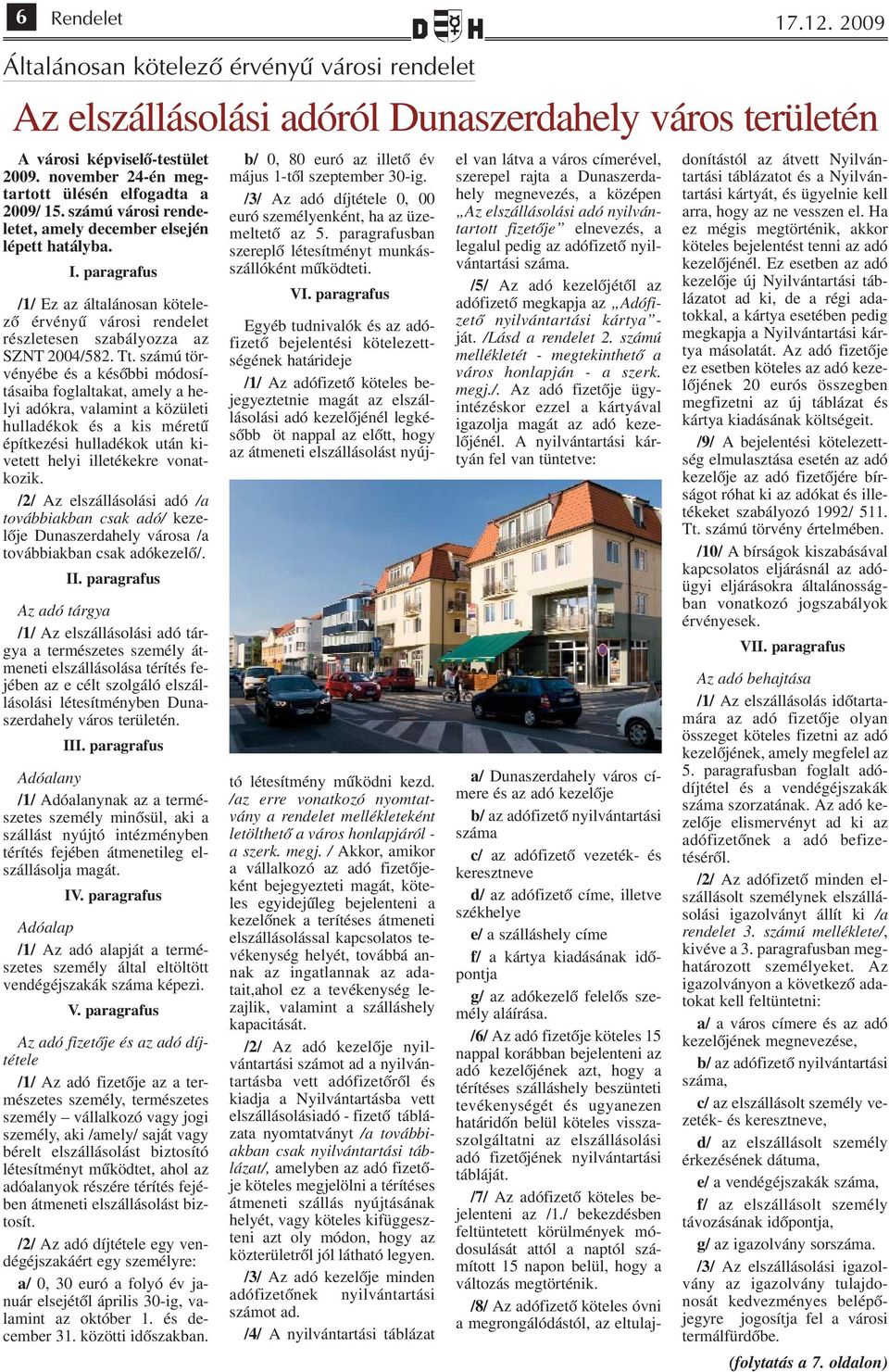 paragrafus /1/ Ez az általánosan kötelező érvényű városi rendelet részletesen szabályozza az SZNT 2004/582. Tt.