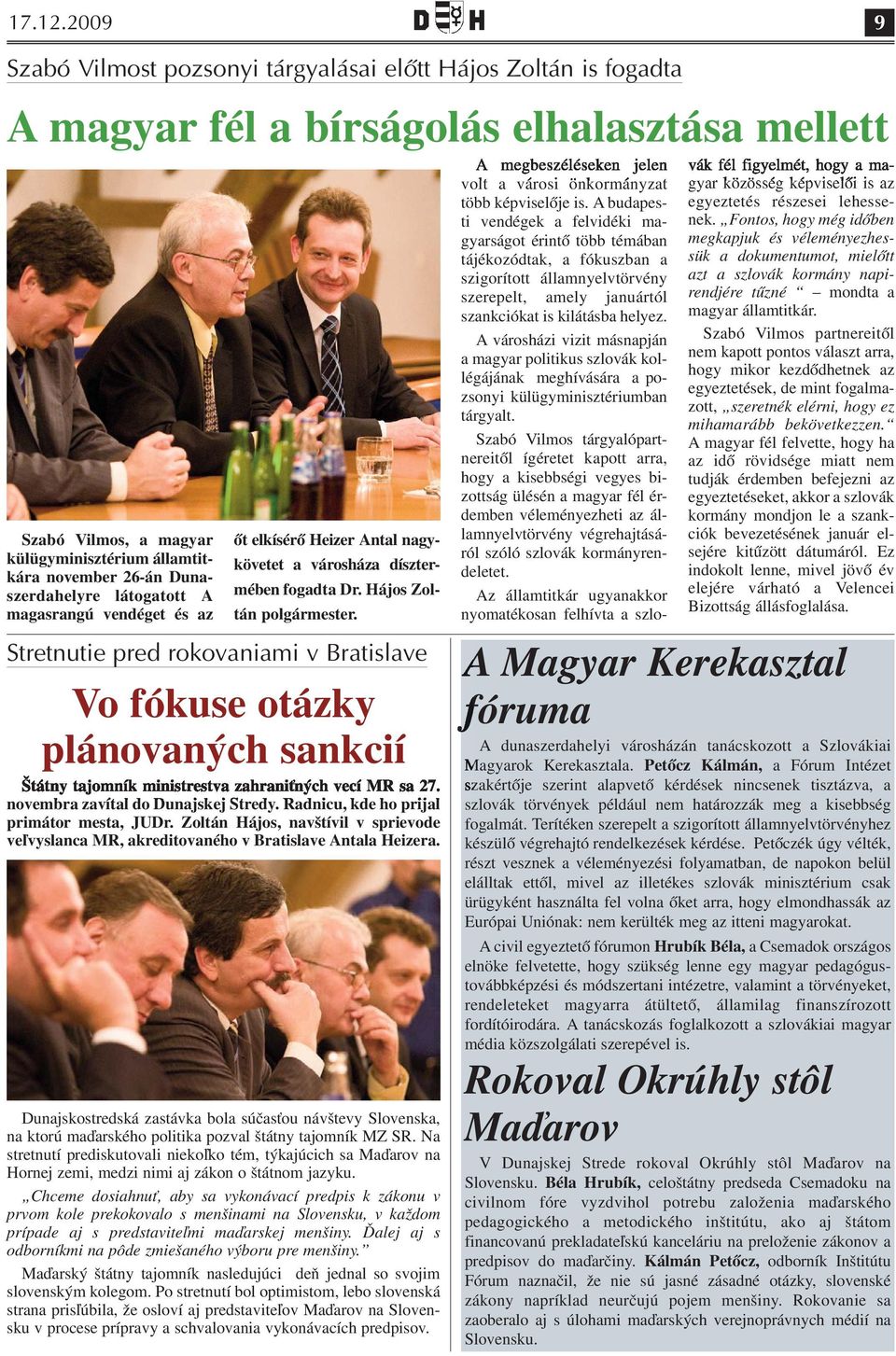 Dunaszerdahelyre látogatott A magasrangú vendéget és az őt elkísérő Heizer Antal nagykövetet a városháza dísztermében fogadta Dr. Hájos Zoltán polgármester.