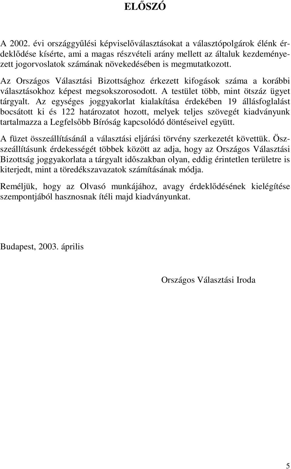 megmutatkozott. Az Országos Választási Bizottsághoz érkezett kifogások száma a korábbi választásokhoz képest megsokszorosodott. A testület több, mint ötszáz ügyet tárgyalt.