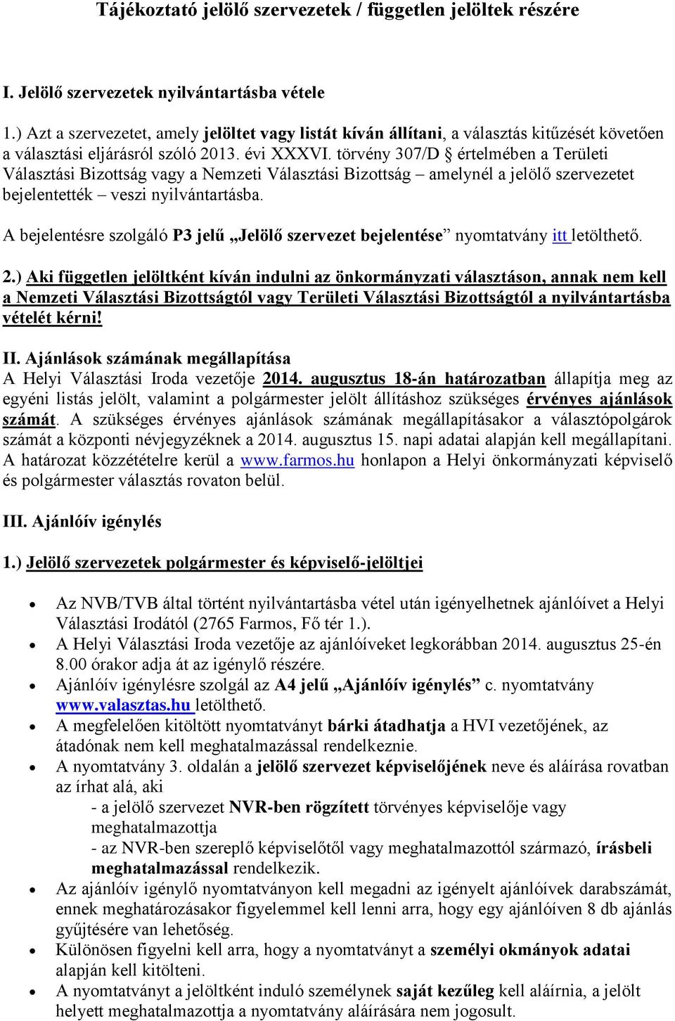 törvény 307/D értelmében a Területi Választási Bizottság vagy a Nemzeti Választási Bizottság amelynél a jelölő szervezetet bejelentették veszi nyilvántartásba.