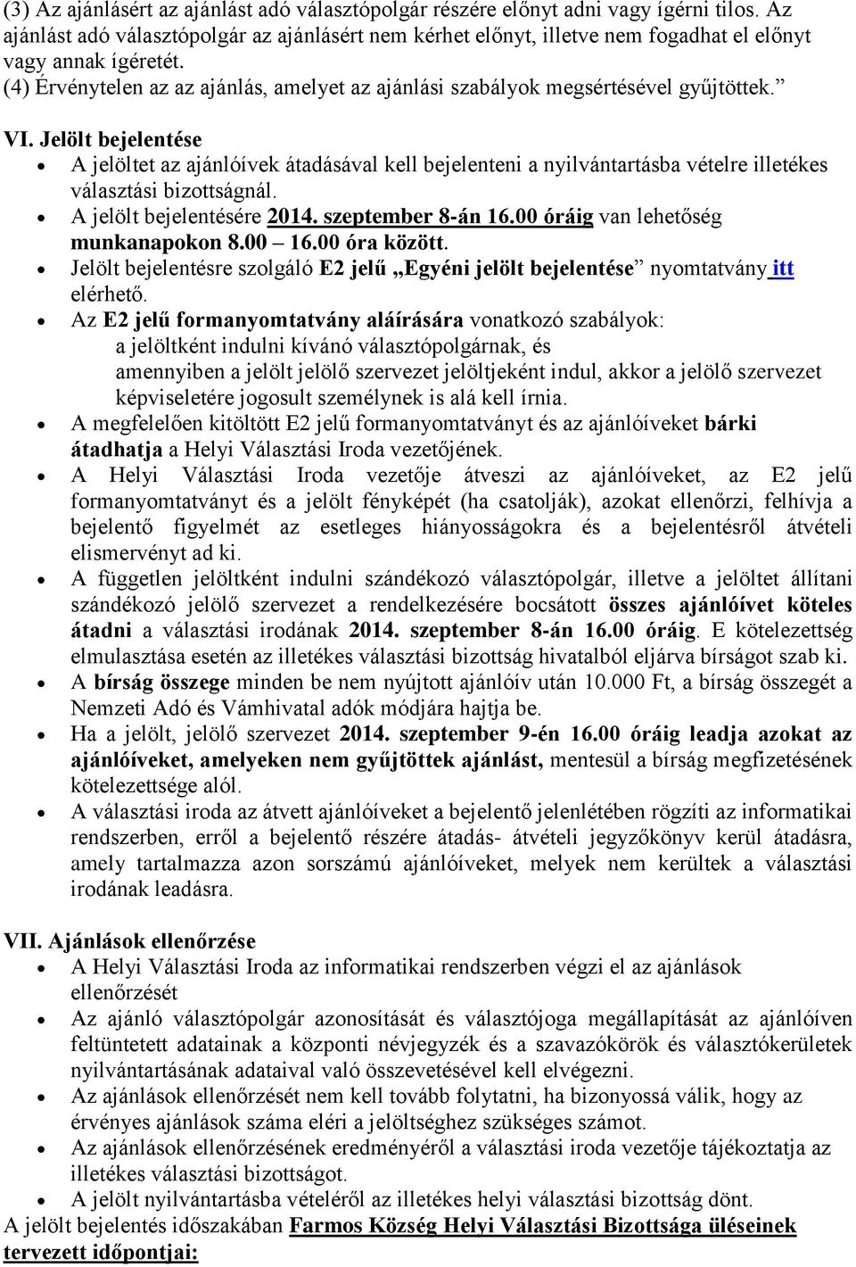 (4) Érvénytelen az az ajánlás, amelyet az ajánlási szabályok megsértésével gyűjtöttek. VI.