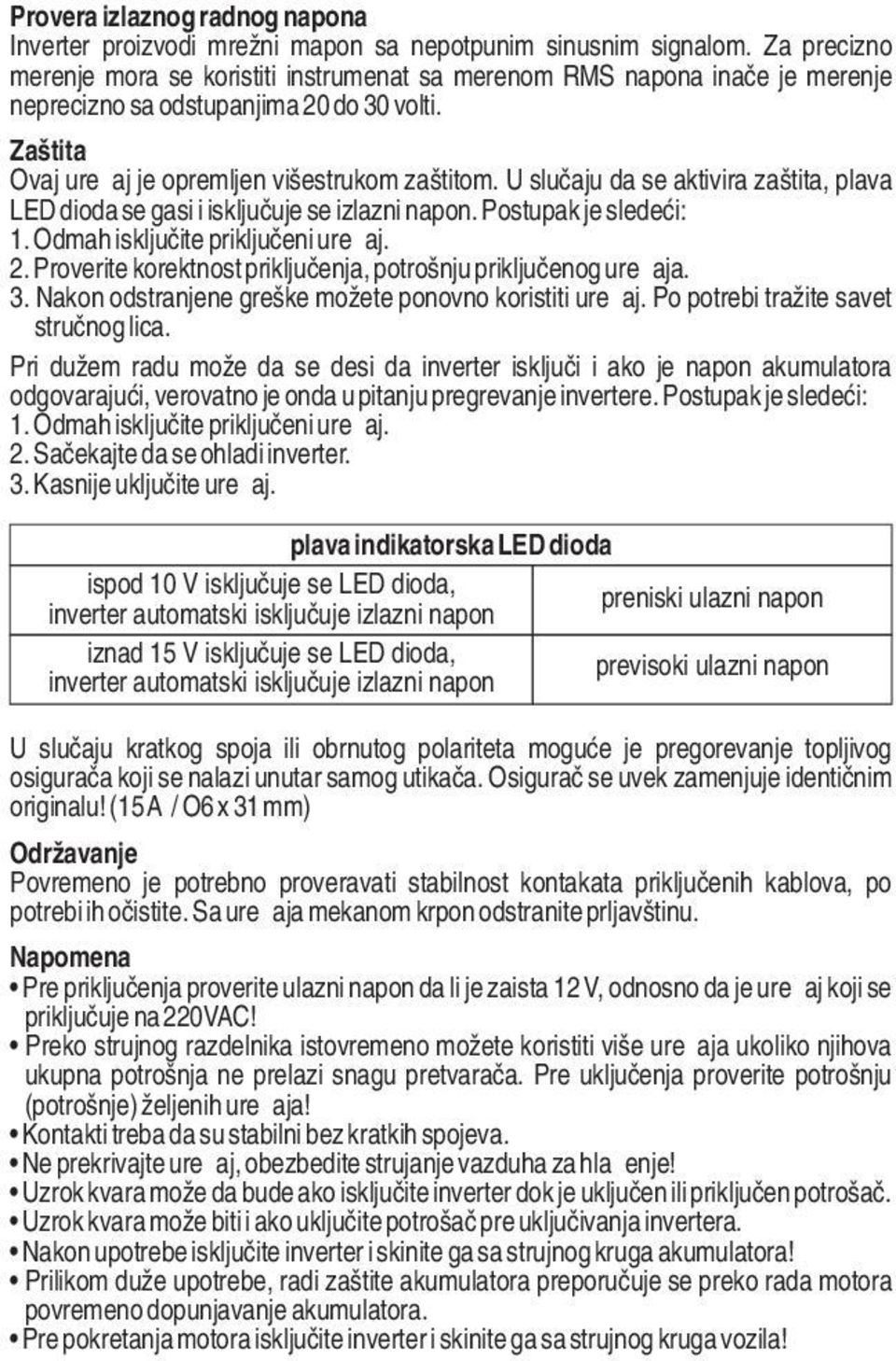 U slučaju da se aktivira zaštita, plava LED dioda se gasi i isključuje se izlazni napon. Postupak je sledeći: 1. Odmah isključite priključeni uređaj. 2.