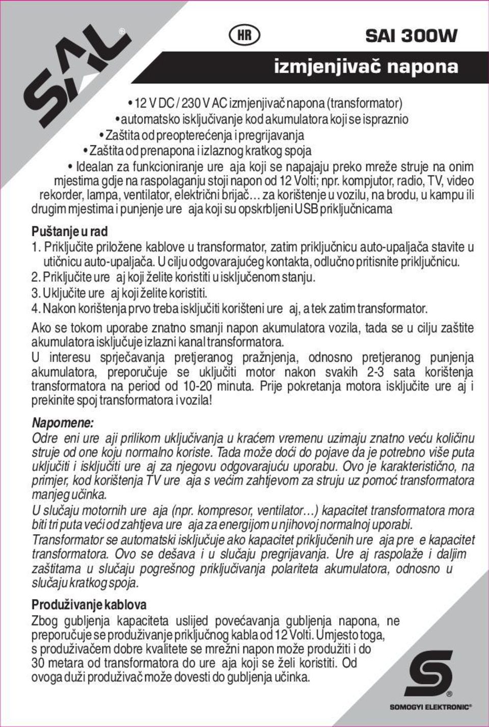 kompjutor, radio, TV, video rekorder, lampa, ventilator, električni brijač za korištenje u vozilu, na brodu, u kampu ili drugim mjestima i punjenje uređaja koji su opskrbljeni USB priključnicama