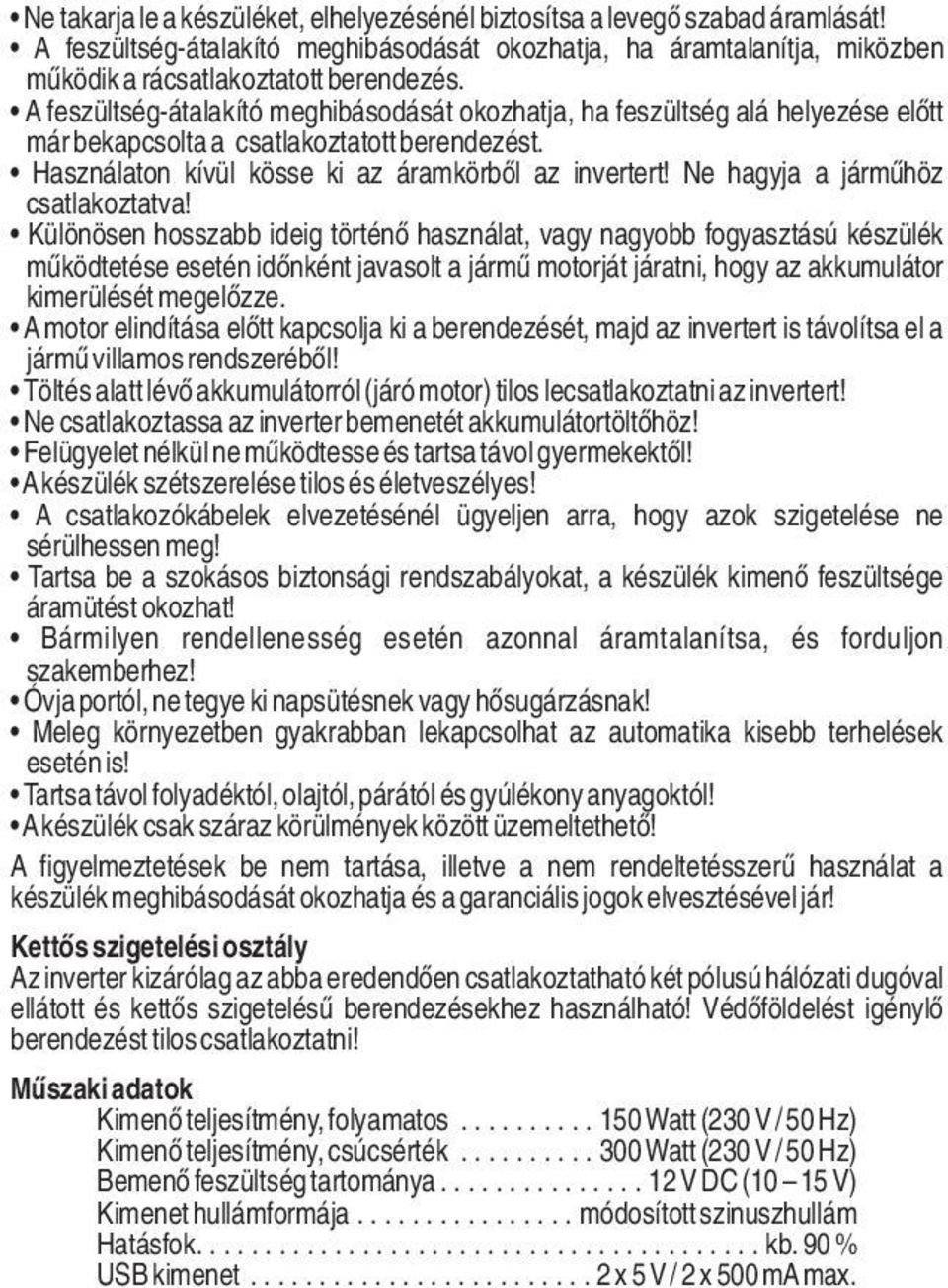 Ne hagyja a járműhöz csatlakoztatva!