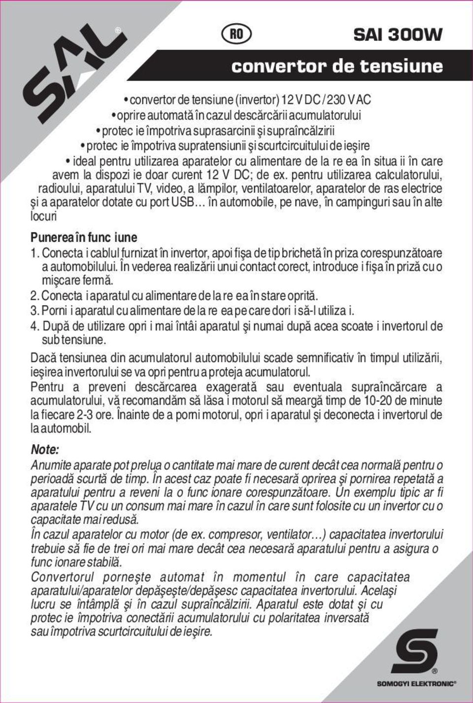 pentru utilizarea calculatorului, radioului, aparatului TV, video, a lămpilor, ventilatoarelor, aparatelor de ras electrice şi a aparatelor dotate cu port USB în automobile, pe nave, în campinguri