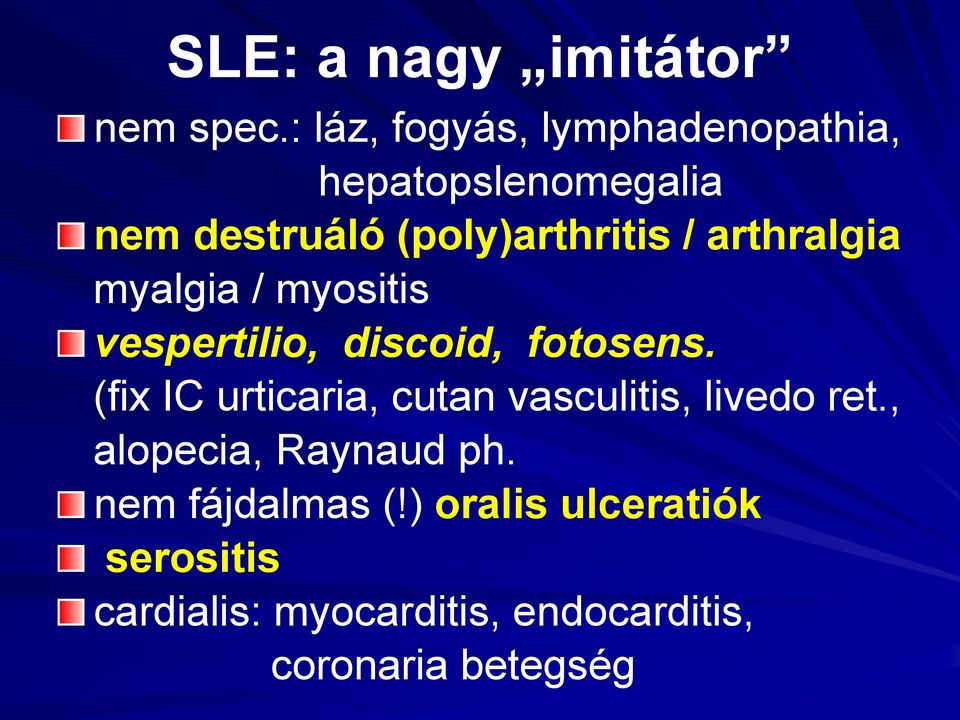 arthralgia myalgia / myositis vespertilio, discoid, fotosens.