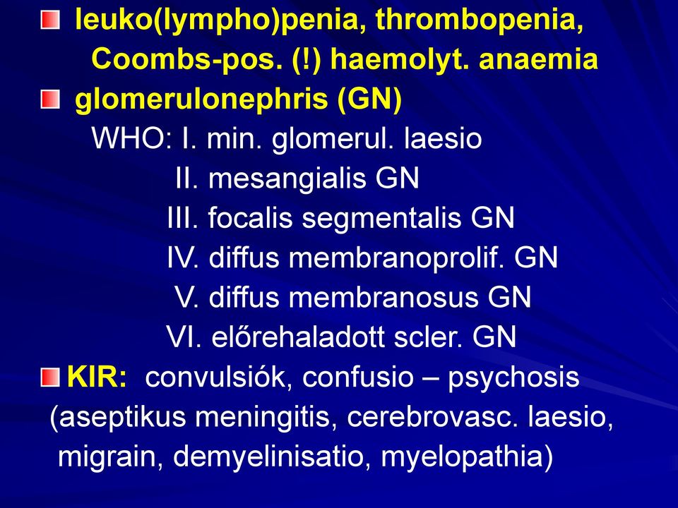 focalis segmentalis GN IV. diffus membranoprolif. GN V. diffus membranosus GN VI.