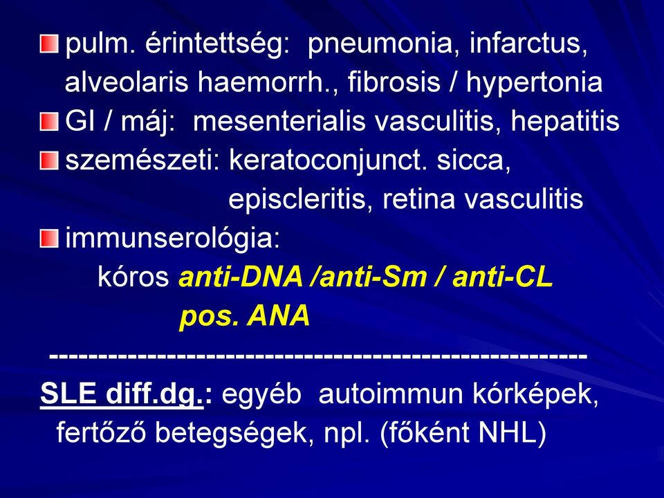 sicca, episcleritis, retina vasculitis immunserológia: kóros anti-dna /anti-sm / anti-cl pos.