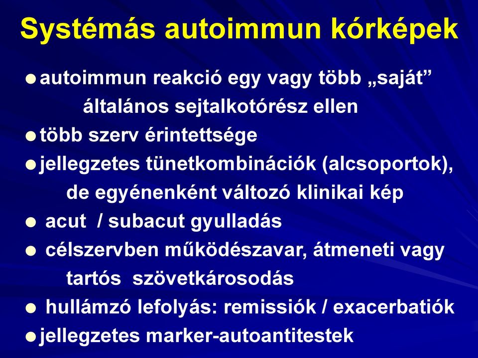 változó klinikai kép acut / subacut gyulladás célszervben működészavar, átmeneti vagy