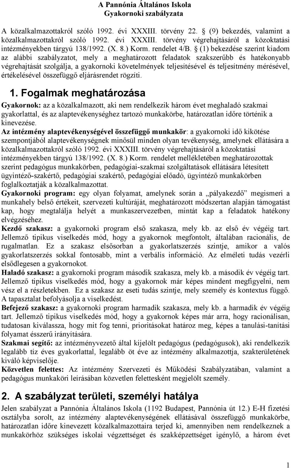 (1) bekezdése szerint kiadom az alábbi szabályzatot, mely a meghatározott feladatok szakszerűbb és hatékonyabb végrehajtását szolgálja, a gyakornoki követelmények teljesítésével és teljesítmény