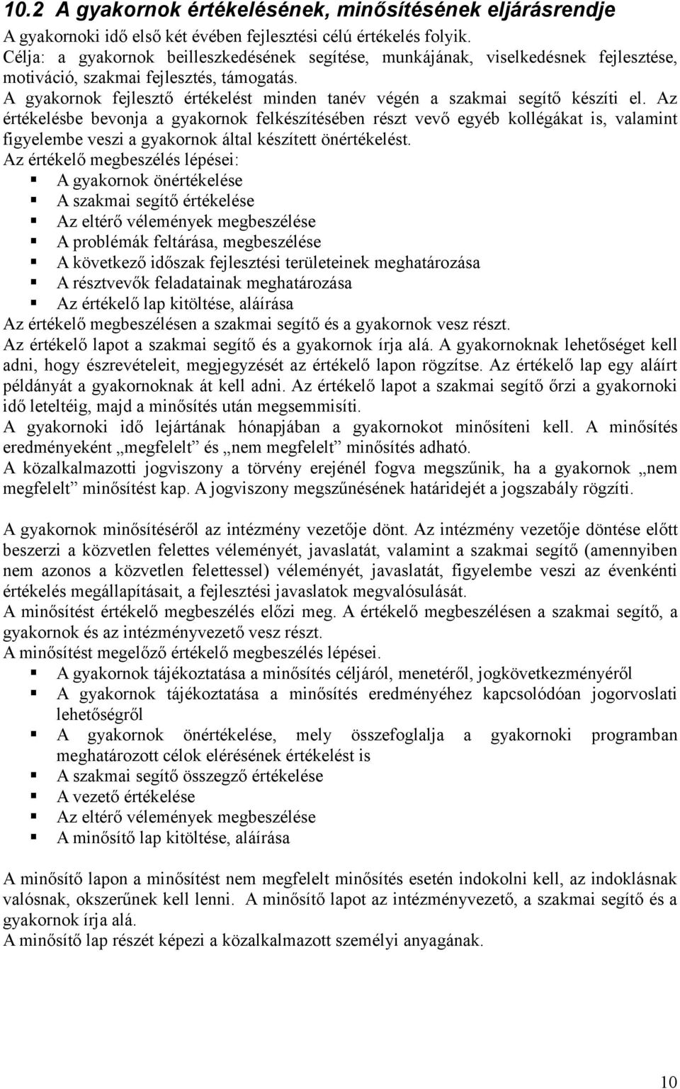 A gyakornok fejlesztő értékelést minden tanév végén a szakmai segítő készíti el.