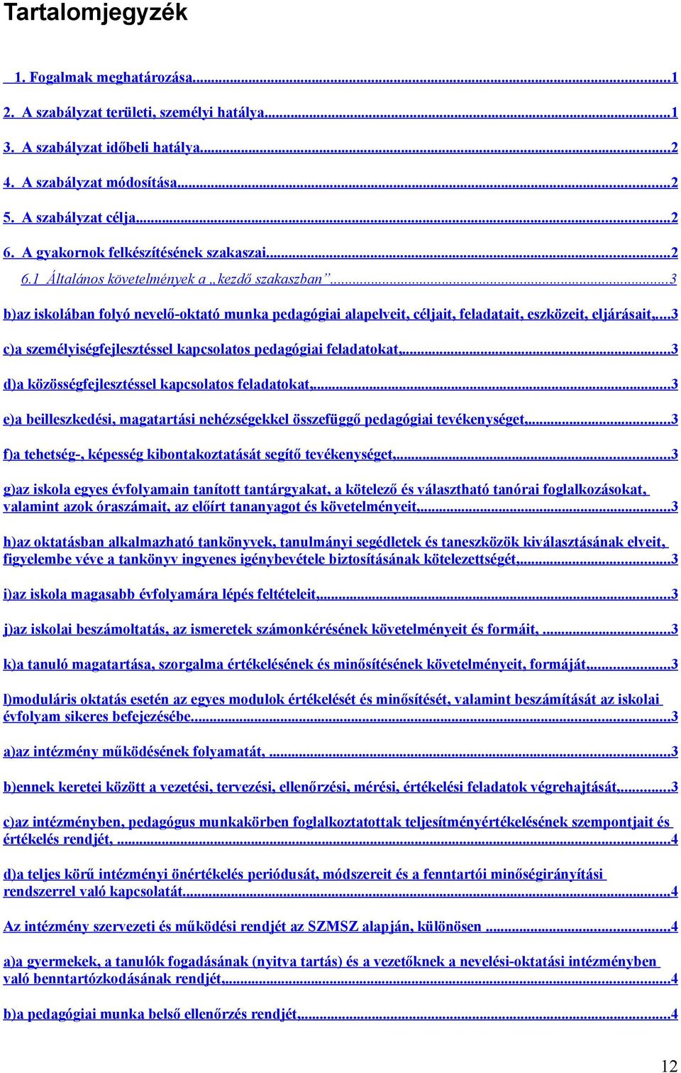 .. 3 c)a személyiségfejlesztéssel kapcsolatos pedagógiai feladatokat,...3 d)a közösségfejlesztéssel kapcsolatos feladatokat,.