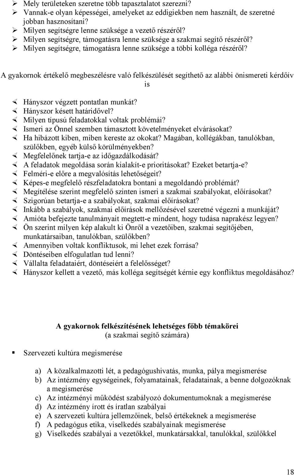 A gyakornok értékelő megbeszélésre való felkészülését segíthető az alábbi önismereti kérdőív is Hányszor végzett pontatlan munkát? Hányszor késett határidővel?