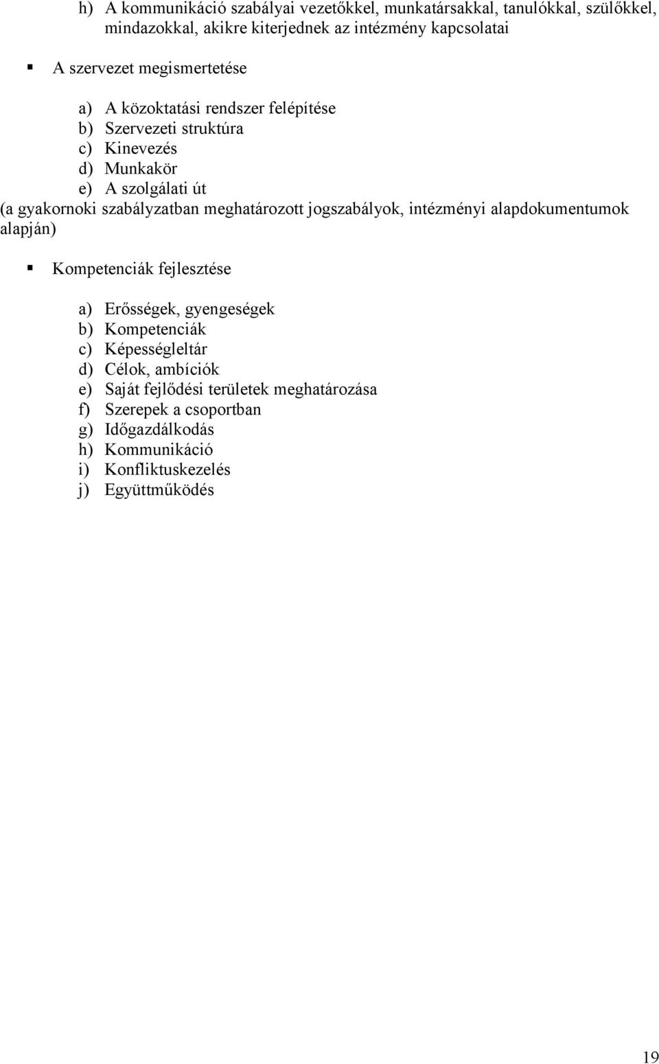 meghatározott jogszabályok, intézményi alapdokumentumok alapján) Kompetenciák fejlesztése a) Erősségek, gyengeségek b) Kompetenciák c) Képességleltár
