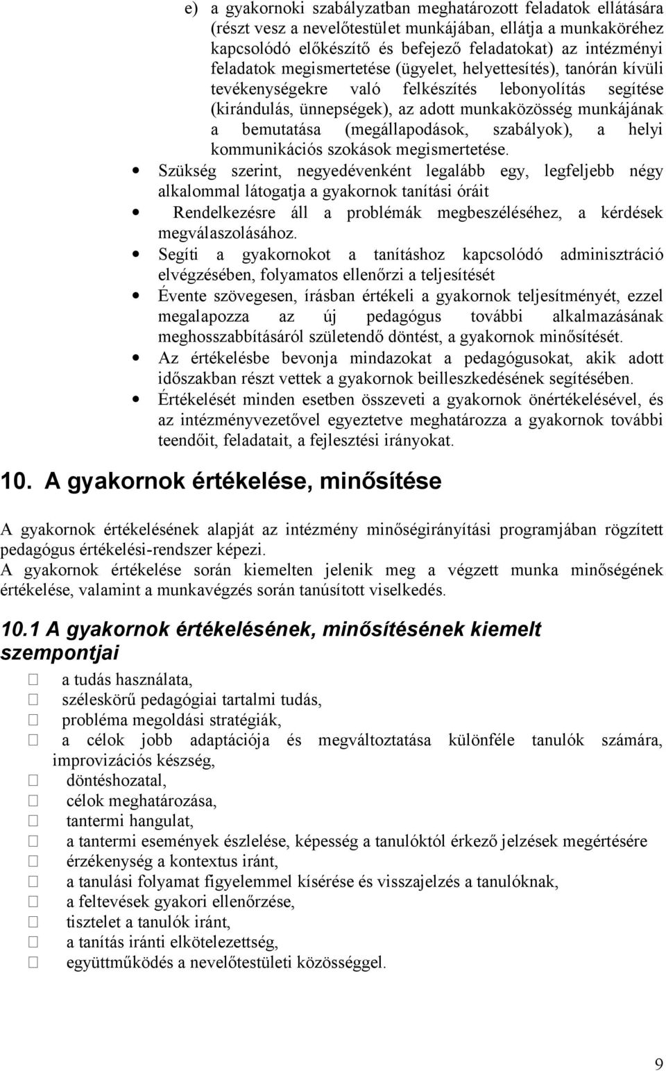 (megállapodások, szabályok), a helyi kommunikációs szokások megismertetése.