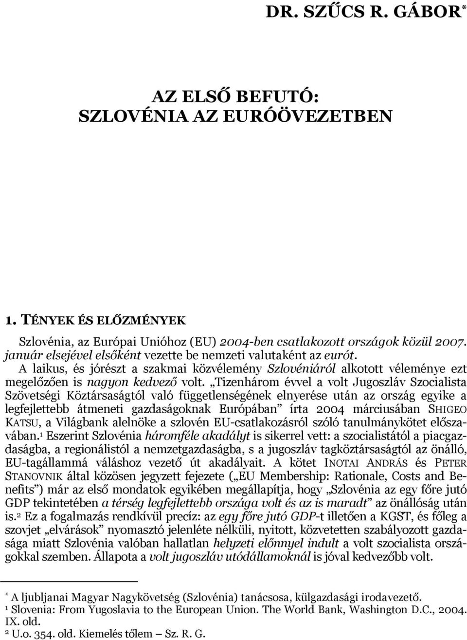 Tizenhárom évvel a volt Jugoszláv Szocialista Szövetségi Köztársaságtól való függetlenségének elnyerése után az ország egyike a legfejlettebb átmeneti gazdaságoknak Európában írta 2004 márciusában