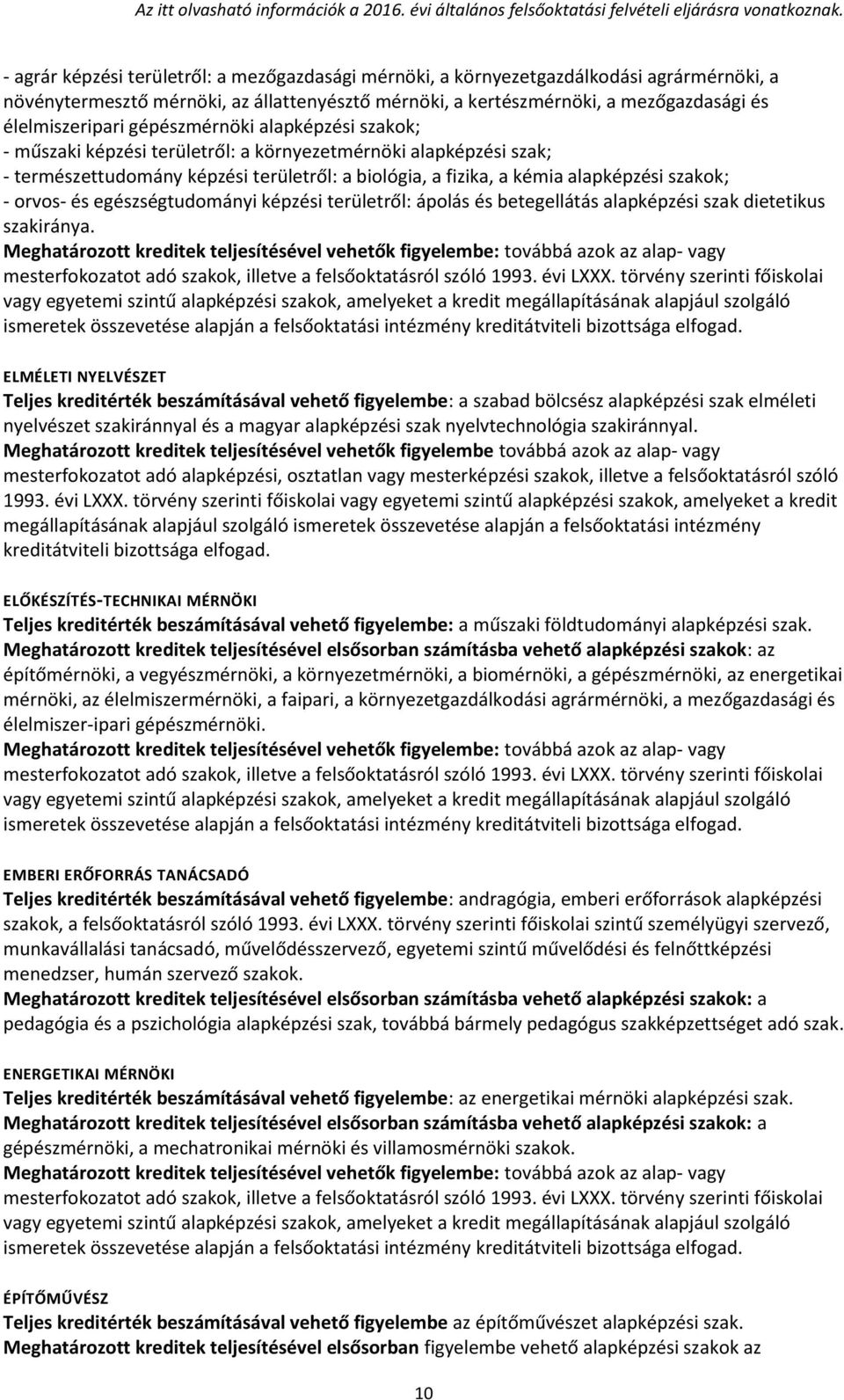 és egészségtudományi képzési területről: ápolás és betegellátás alapképzési szak dietetikus szakiránya.