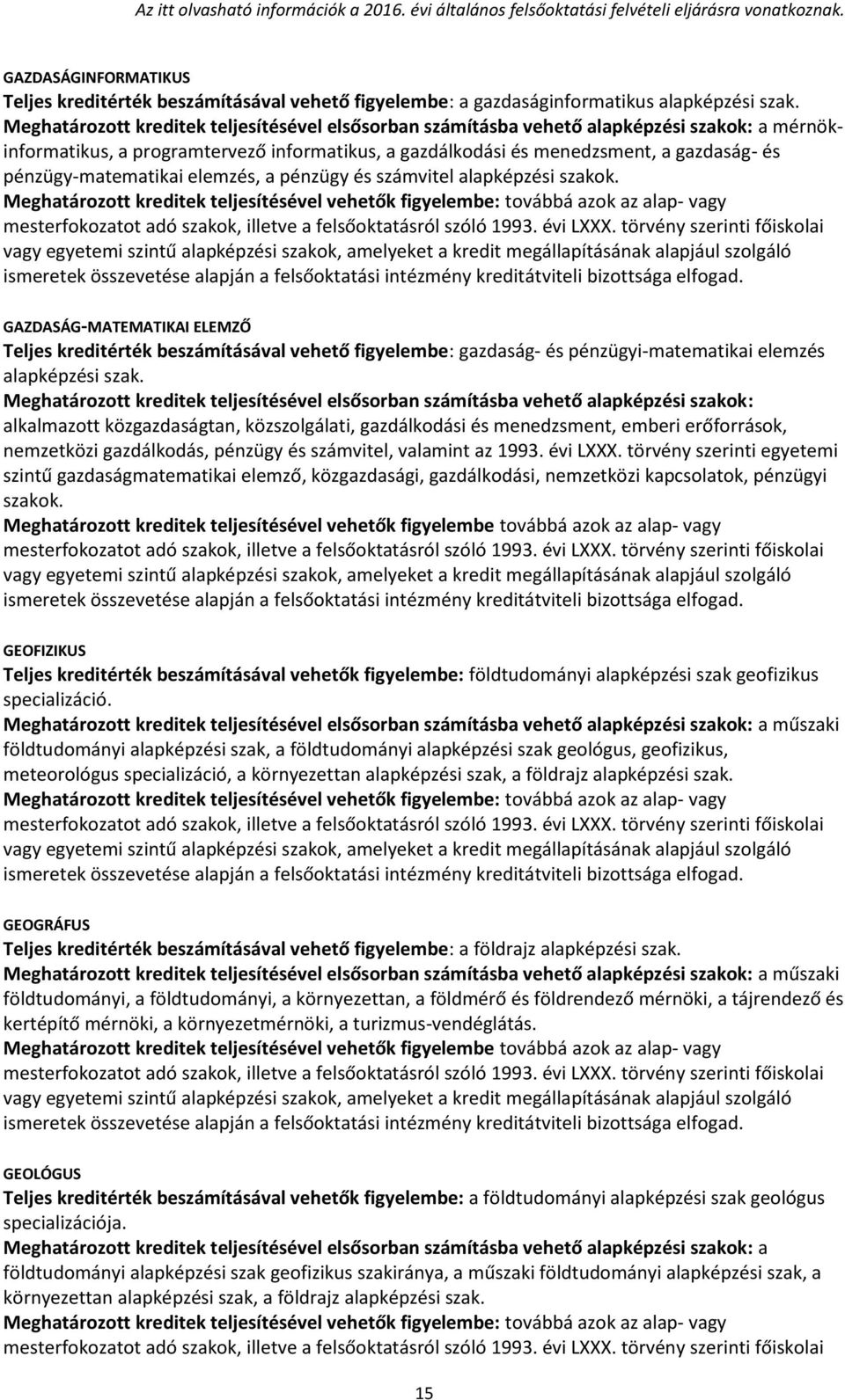 GAZDASÁG-MATEMATIKAI ELEMZŐ Teljes kreditérték beszámításával vehető figyelembe: gazdaság- és pénzügyi-matematikai elemzés alapképzési szak.