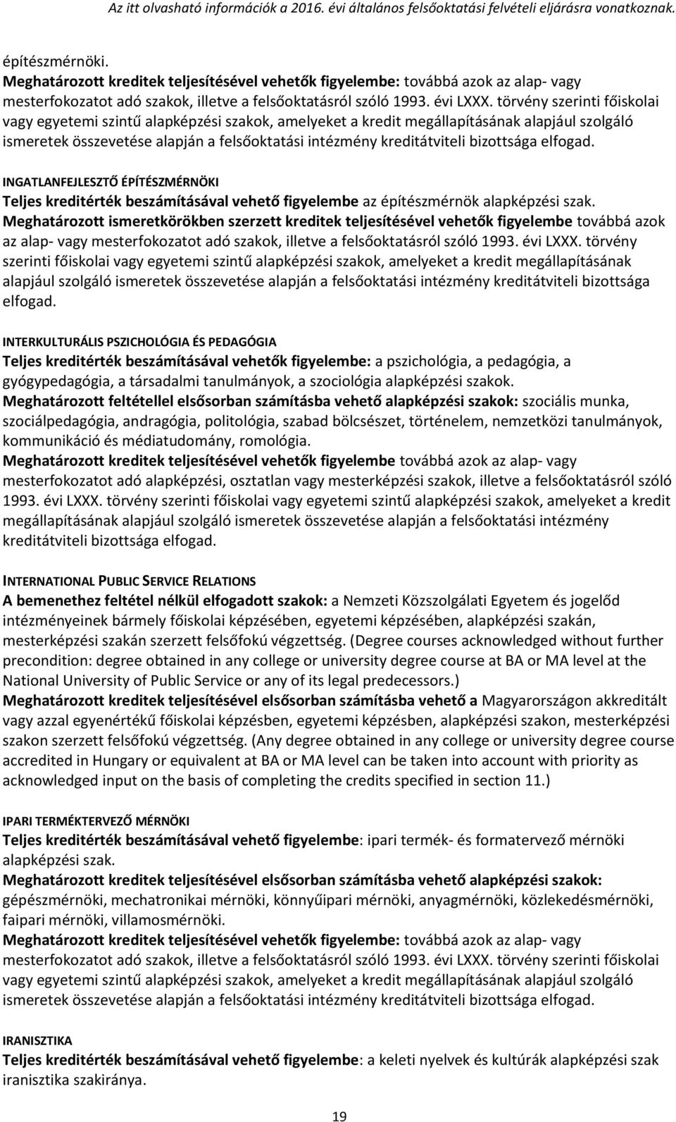 törvény szerinti főiskolai vagy egyetemi szintű alapképzési szakok, amelyeket a kredit megállapításának alapjául szolgáló ismeretek összevetése alapján a felsőoktatási intézmény kreditátviteli