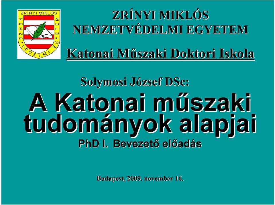 A Katonai műszaki m tudományok alapjai PhD I.