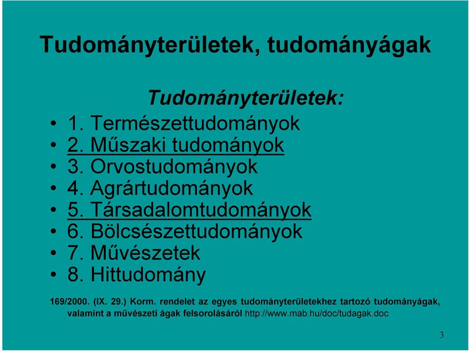 Bölcsészettudományok 7. Művészetek 8. Hittudomány 169/2000. (IX. 29.) Korm.