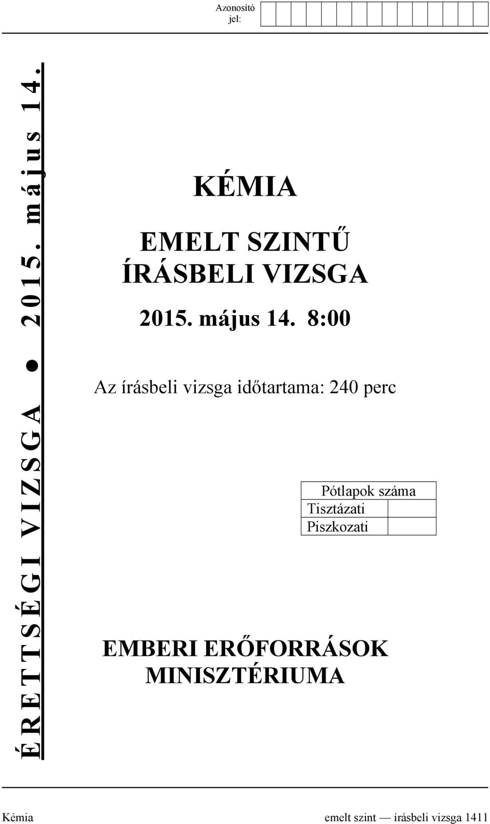 8:00 Az írásbeli vizsga időtartama: 240 perc Pótlapok száma