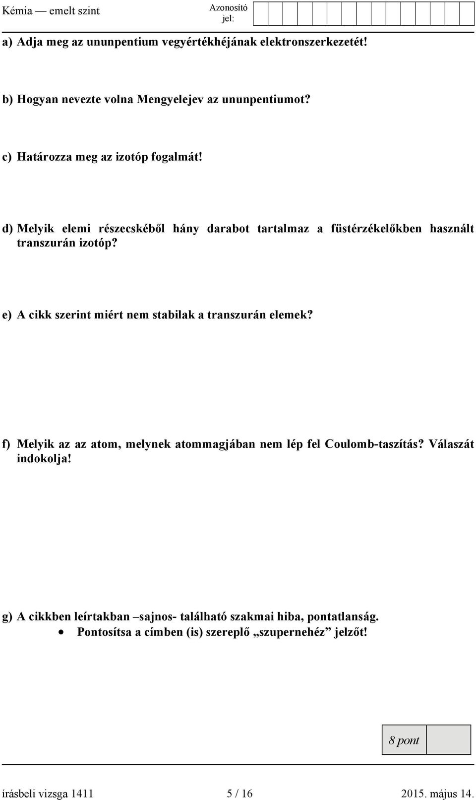 e) A cikk szerint miért nem stabilak a transzurán elemek? f) Melyik az az atom, melynek atommagjában nem lép fel Coulomb-taszítás?