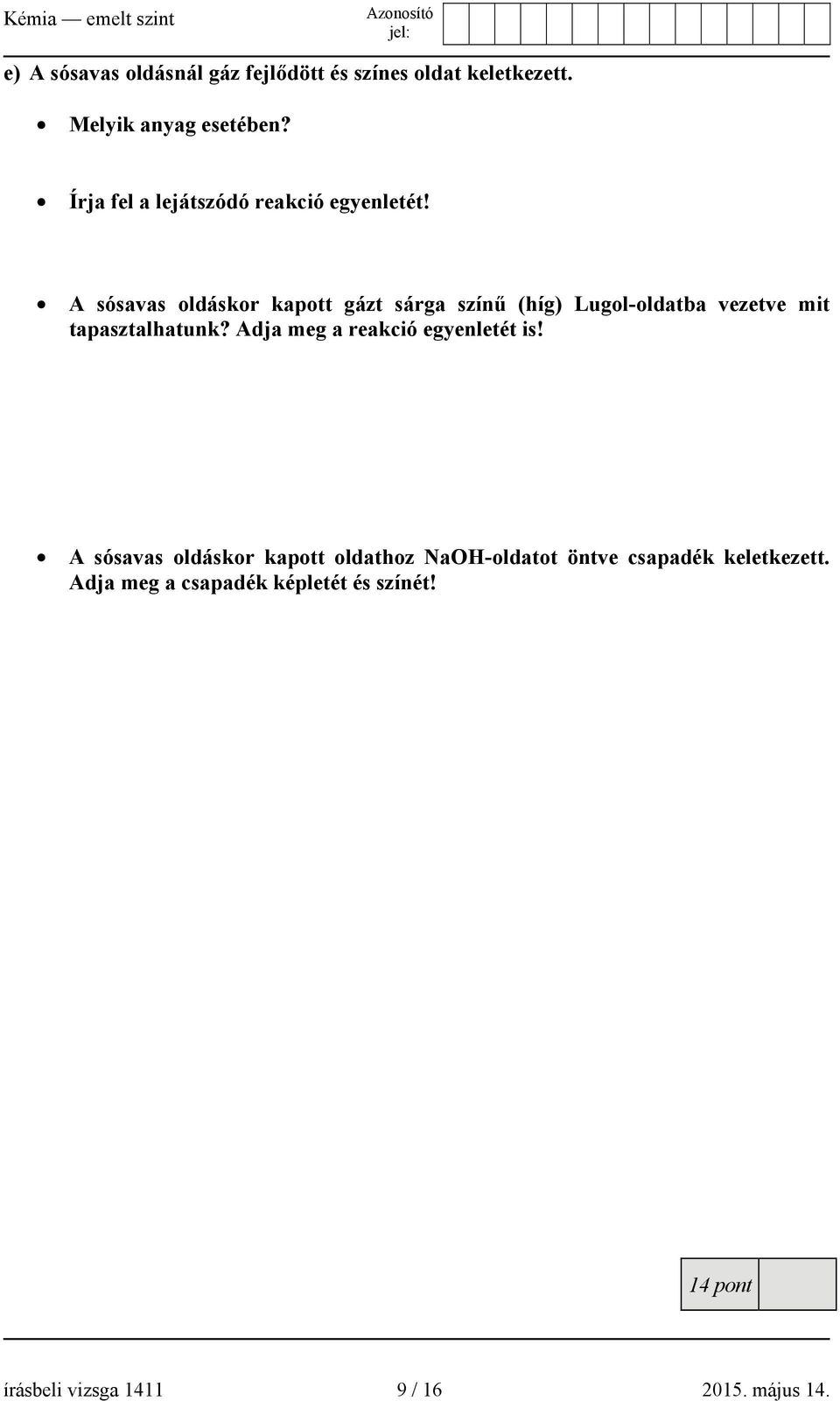 A sósavas oldáskor kapott gázt sárga színű (híg) Lugol-oldatba vezetve mit tapasztalhatunk?