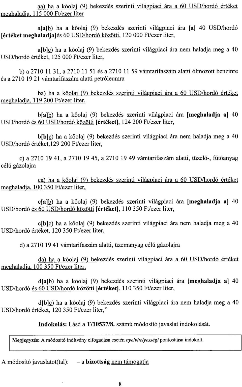 2710 11 51 és a 2710 11 59 vámtarifaszám alatti ólmozott benzinre és a 2710 19 21 vámtarifaszám alatti petróleumr a ba) ha a kőolaj (9) bekezdés szerinti világpiaci ára a 60 USD/hordó értéke t