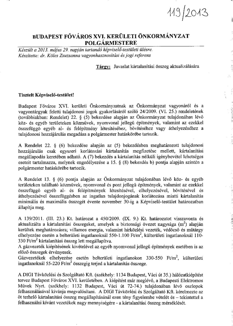 kerületi Önkormányzatnak az Önkormányzat vagyonáról és a vagyontárgyak feletti tulajdonosi jogok gyakorlásáról szóló 24/2009. (VI. 25.) rendeletének (továbbiakban: Rendelet) 22.