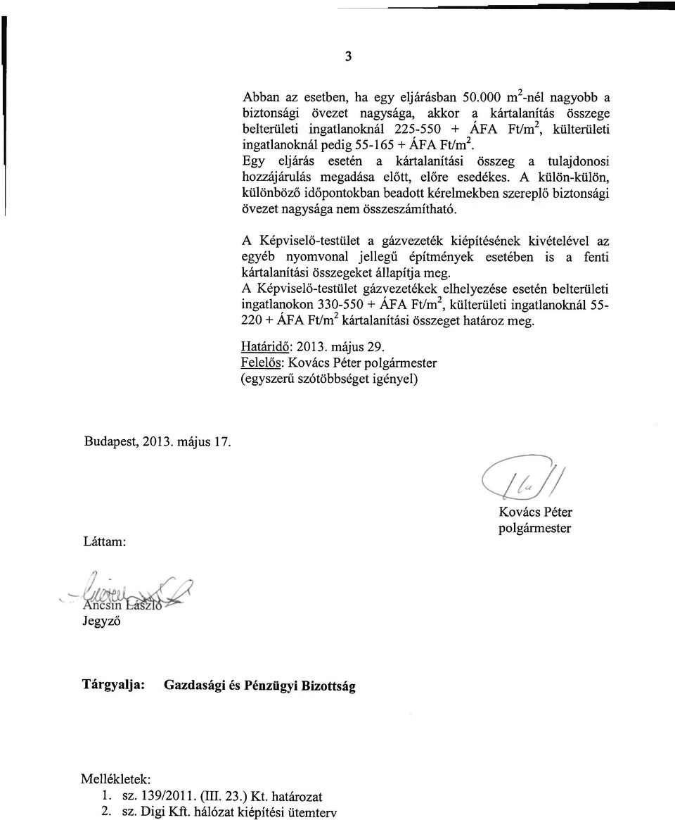 Egy eljárás esetén a kártalanítási összeg a tulajdonosi hozzájárulás megadása előtt, előre esedékes.