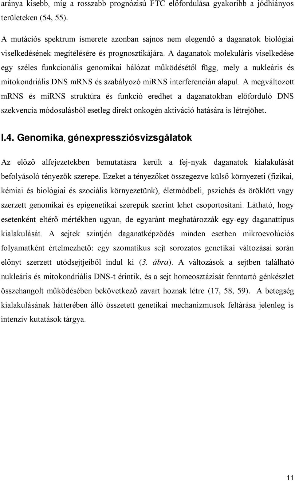 A daganatok molekuláris viselkedése egy széles funkcionális genomikai hálózat működésétől függ, mely a nukleáris és mitokondriális DNS mrns és szabályozó mirns interferencián alapul.