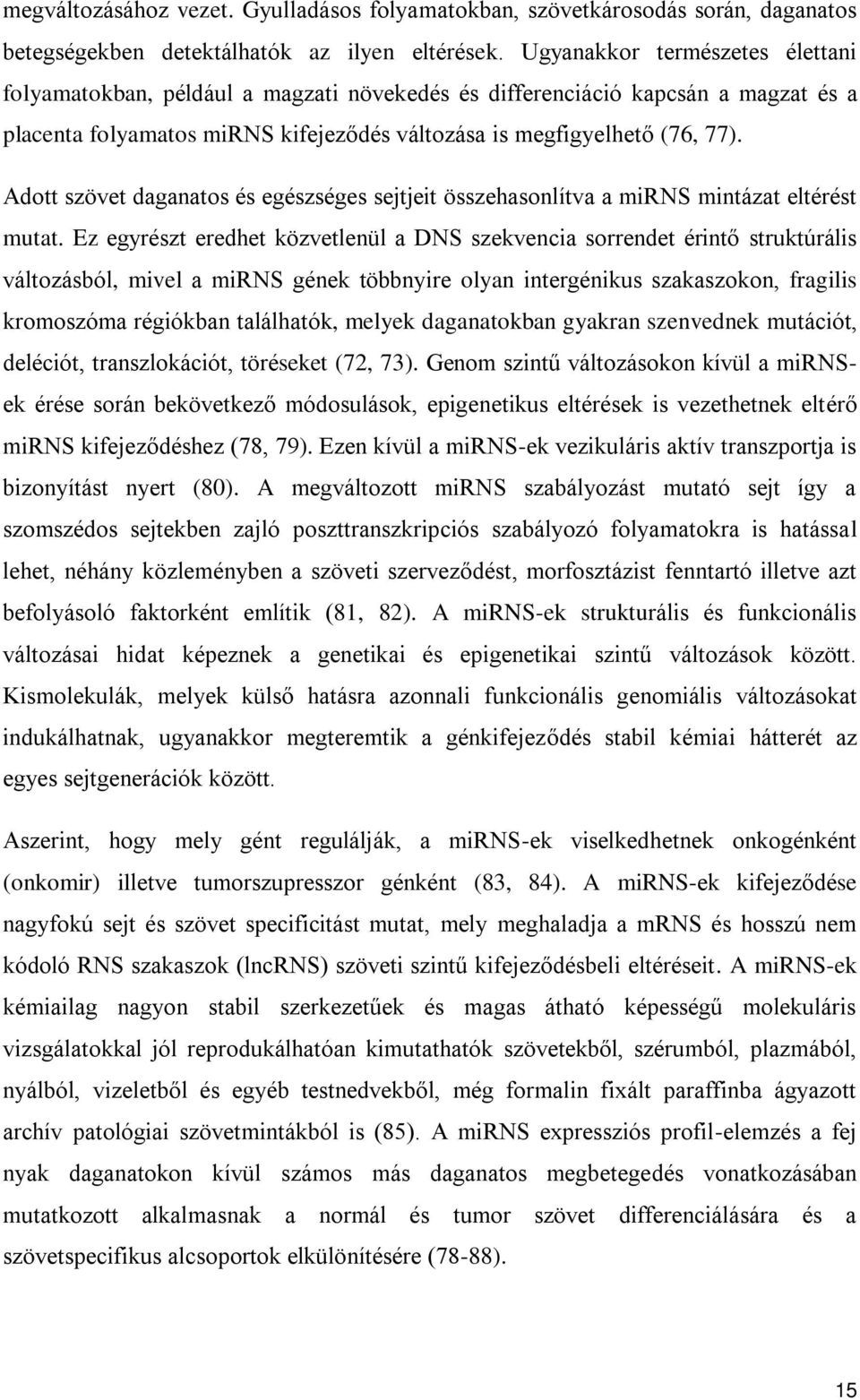 Adott szövet daganatos és egészséges sejtjeit összehasonlítva a mirns mintázat eltérést mutat.