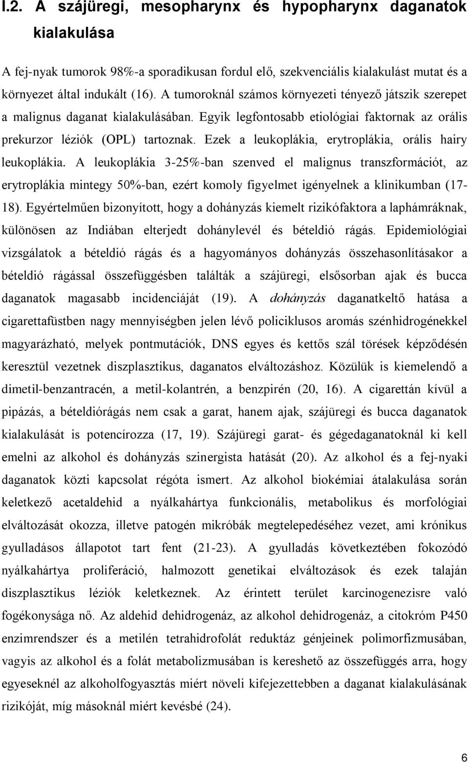 Ezek a leukoplákia, erytroplákia, orális hairy leukoplákia.