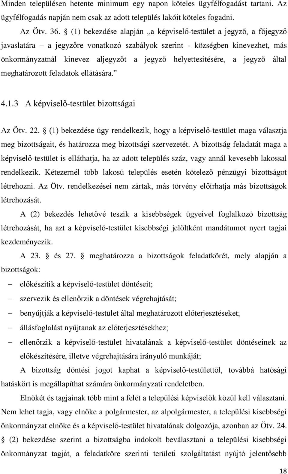 helyettesítésére, a jegyző által meghatározott feladatok ellátására. 4.1.3 A képviselő-testület bizottságai Az Ötv. 22.