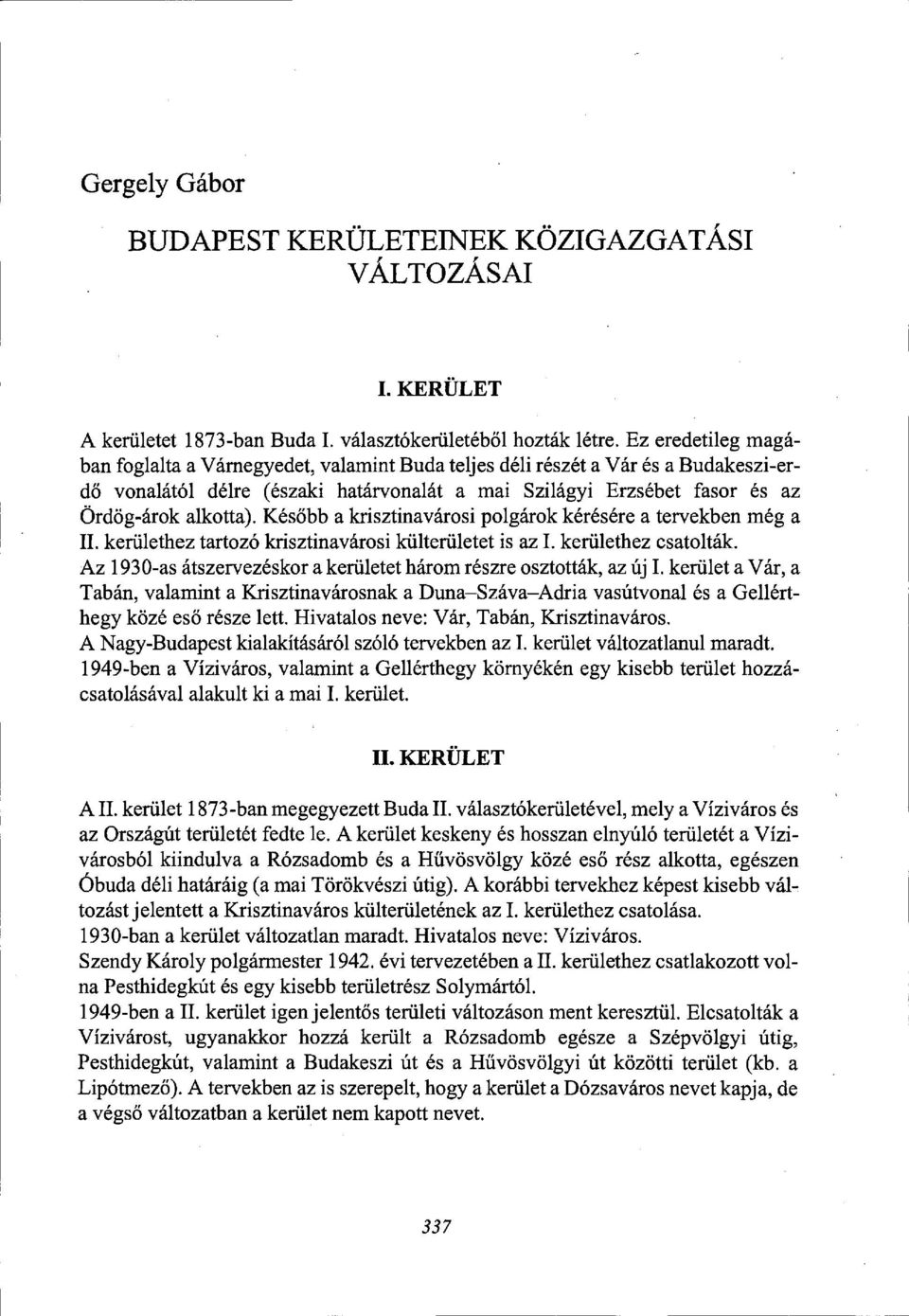 Később a krisztinavárosi polgárok kérésére a tervekben még a II. kerülethez tartozó krisztinavárosi külterületet is az I. kerülethez csatolták.