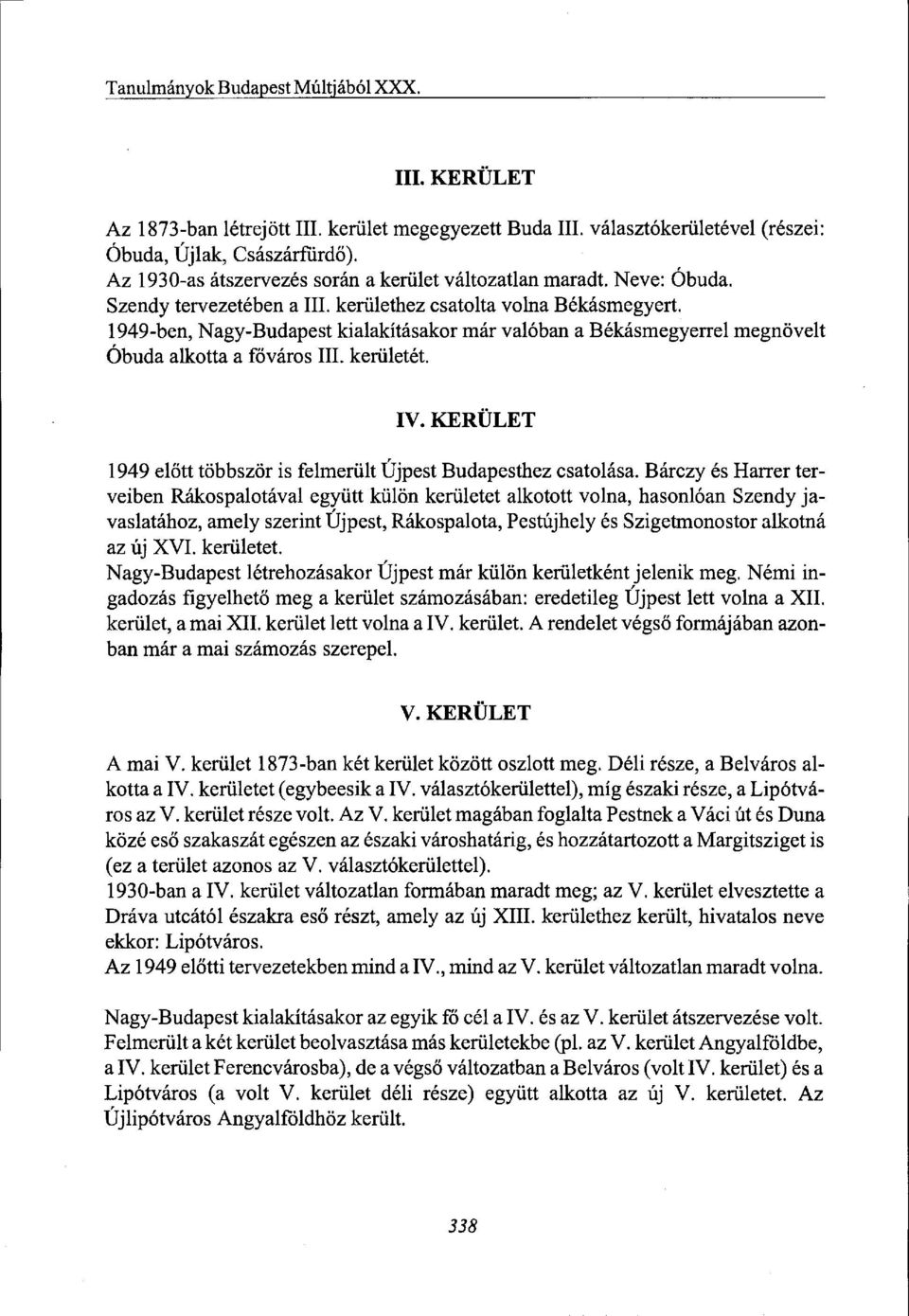1949-ben, Nagy-Budapest kialakításakor már valóban a Békásmegyerrel megnövelt Óbuda alkotta a főváros III. kerületét. IV. KERÜLET 1949 előtt többször is felmerült Újpest Budapesthez csatolása.